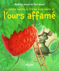 PETITE SOURIS, LA FRAISE BIEN MURE ET L'OURS AFFAME