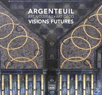 ARGENTEUIL ART NOUVEAU - ART DECO VISIONS FUTURES