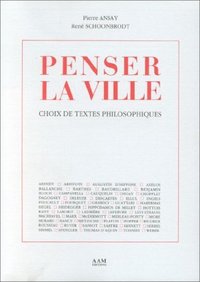 PENSER LA VILLE - CHOIX DE TEXTES PHILOSOPHIQUES