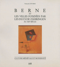 BERNE ET LES VILLES FONDEES PAR LES DUCS DE ZAHRINGEN