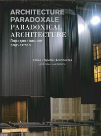 ARCHITECTURE PARADOXALE - MONOGRAPHIE AGENCE D'ARCHITECTURE FABRE