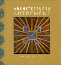 ARCHITECTURES AUTREMENT - HABITER LE MONDE