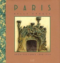 PARIS BELLE EPOQUE - ARCHITECTURES 1890-1914
