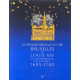 LE BOMBARDEMENT DE BRUXELLES PAR LOUIS XIV... - 1695-1700
