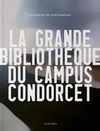 LA GRANDE BIBLIOTHEQUE DU CAMPUS CONDORCET - ELIZABETH DE PORTZAMPARC - EDITION BILINGUE