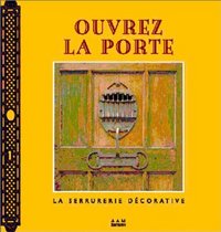 OUVREZ LA PORTE - LA SERRURERIE DECORATIVE