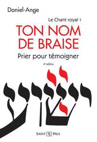 TON NOM DE BRAISE - PRIER POUR TEMOIGNER - LE CHANT ROYAL TOME I (4  EDITION)