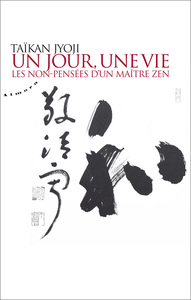 Un jour, une vie - Tome 1 Les non-pensées d'un maître zen