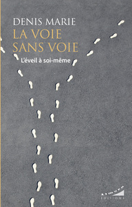LA VOIE SANS VOIE - L'EVEIL A SOI-MEME