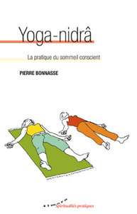 Yoga-nidrâ - La pratique du sommeil conscient