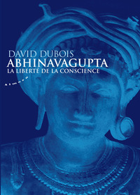 ABHINAVAGUPTA - LA LIBERTE DE LA CONSCIENCE