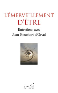 L'émerveillement d'être - Entretiens avec Jean Bouchart d'Orval