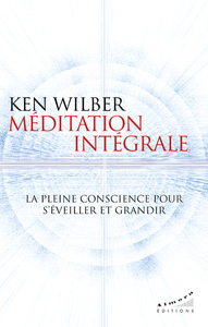 MEDITATION INTEGRALE - LA PLEINE CONSCIENCE POUR S'EVEILLER ET GRANDIR