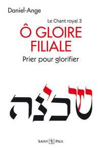 O GLOIRE FILIALE - PRIER POUR GLORIFIER - LE CHANT ROYAL TOME III