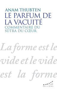 Le parfum de la vacuité - Commentaire du sûtra du coeur