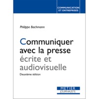 COMMUNIQUER AVEC LA PRESSE ECRITE ET AUDIOVISUELLE