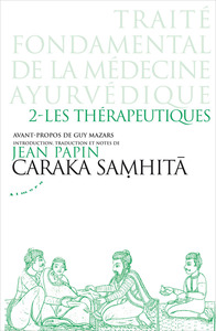 Caraka Samhita - Traité fondamental de la médecine ayurvédique - Tome 2 : Les Thérapeutiques