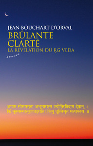 Brûlante clarté - La révélation du Rg Veda