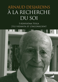 A la recherche du Soi - 1- Adhyatma Yoga 2- Le Vendata et l'inconscient