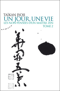 Un jour, une vie - tome 2 : Les non-pensées d'un maître zen