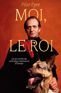 Moi, le Roi - La vie secrète du monarque contemporain le plus controversé d¿Europe