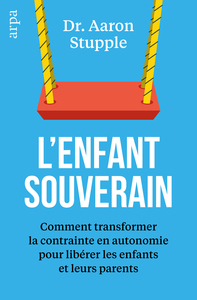 L'enfant souverain - Comment transformer la contrainte en autonomie pour libérer les parents et leurs enfants