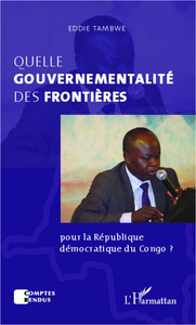 QUELLE GOUVERNEMENTALITE DES FRONTIERES POUR LA REPUBLIQUE DEMOCRATIQUE DU CONGO ?