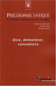 PHILOSOPHIE ANTIQUE N 4 - DIRE, DEMONTRER, CONVAINCRE