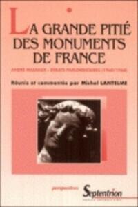 LA GRANDE PITIE DES MONUMENTS DE FRANCE - ANDRE MALRAUX : DEBATS PARLEMENTAIRES (1960/1968)