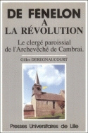 De Fénelon à la Révolution - le clergé paroissial de l'archevêché de Cambrai