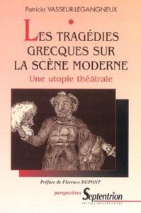 Les tragédies grecques sur la scène moderne une utopie théâtrale