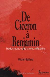 DE CICERON A BENJAMIN TRADUCTEURS, TRADUCTIONS, REFLEXIONS