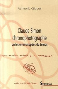 CLAUDE SIMON CHRONOPHOTOGRAPHE - OU LES ONOMATOPEES DU TEMPS