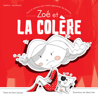 Zoé et la colère - Trucs et astuces pour mieux apprivoiser les émotions