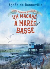 BABETTE FLEURENTIN MENE L'ENQUETE - T01 - UN MACABE A MAREE BASSE