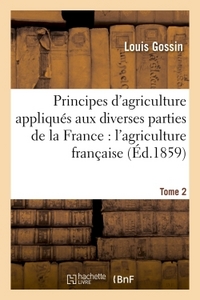 PRINCIPES D'AGRICULTURE APPLIQUES AUX DIVERSES PARTIES DE LA FRANCE : TOME 2 - L'AGRICULTURE FRANCAI