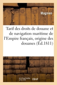 TARIF DES DROITS DE DOUANE ET DE NAVIGATION MARITIME DE L'EMPIRE FRANCAIS , PRECEDE D'UNE - NOTICE S