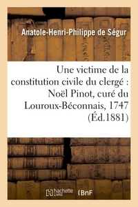 UNE VICTIME DE LA CONSTITUTION CIVILE DU CLERGE : NOEL PINOT, CURE DU LOUROUX-BECONNAIS, - 1747-1794