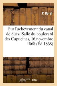 CONFERENCE SUR L'ACHEVEMENT DU CANAL DE SUEZ. SALLE DU BOULEVARD DES CAPUCINES, 16 NOVEMBRE 1868