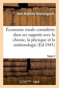 ECONOMIE RURALE CONSIDEREE DANS SES RAPPORTS AVEC LA CHIMIE, LA PHYSIQUE ET LA METEOROLOGIE- TOME 2