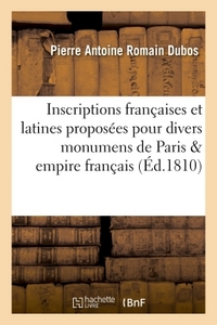 INSCRIPTIONS FRANCAISES ET LATINES PROPOSEES POUR DIVERS MONUMENS DE PARIS ET DE L'EMPIRE FRANCAIS