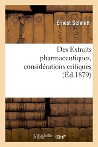 DES EXTRAITS PHARMACEUTIQUES, CONSIDERATIONS CRITIQUES SUR LEUR PREPARATION - LEUR CLASSIFICATION, L