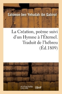 LA CREATION, POEME SUIVI D'UN HYMNE A L'ETERNEL. TRADUIT DE L'HEBREU
