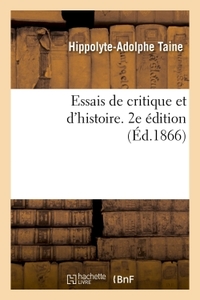 ESSAIS DE CRITIQUE ET D'HISTOIRE. 2E EDITION