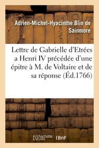 Lettre de Gabrielle d'Etrées a Henri IV. Précédée d'une épitre à M. de Voltaire et de sa réponse