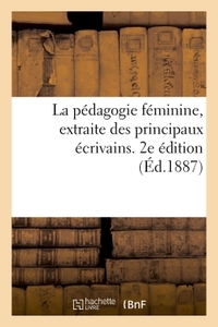 LA PEDAGOGIE FEMININE, EXTRAITE DES PRINCIPAUX ECRIVAINS QUI ONT TRAITE DE L'EDUCATION DES FEMMES -