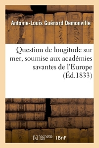 QUESTION DE LONGITUDE SUR MER, SOUMISE AUX ACADEMIES SAVANTES DE L'EUROPE