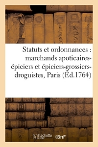STATUTS ET ORDONNANCES POUR LES MARCHANDS APOTICAIRES-EPICIERS ET LES MARCHANDS - EPICIERS-GROSSIERS