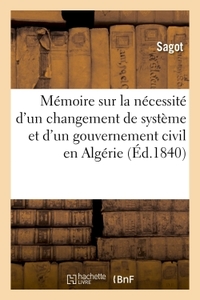 MEMOIRE SUR LA NECESSITE D'UN CHANGEMENT DE SYSTEME ET D'UN GOUVERNEMENT CIVIL EN ALGERIE - ADRESSE