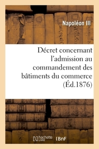 DECRET CONCERNANT L'ADMISSION AU COMMANDEMENT DES BATIMENTS DU COMMERCE